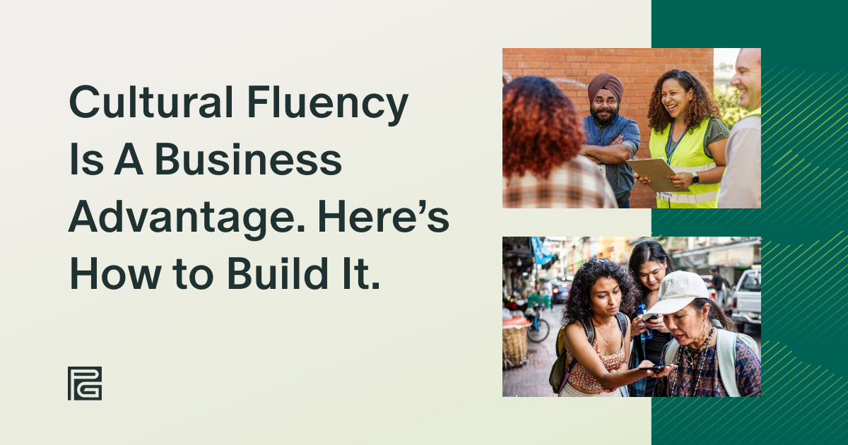 Cultural Fluency Is A Business Advantage. Here’s How to Build It.