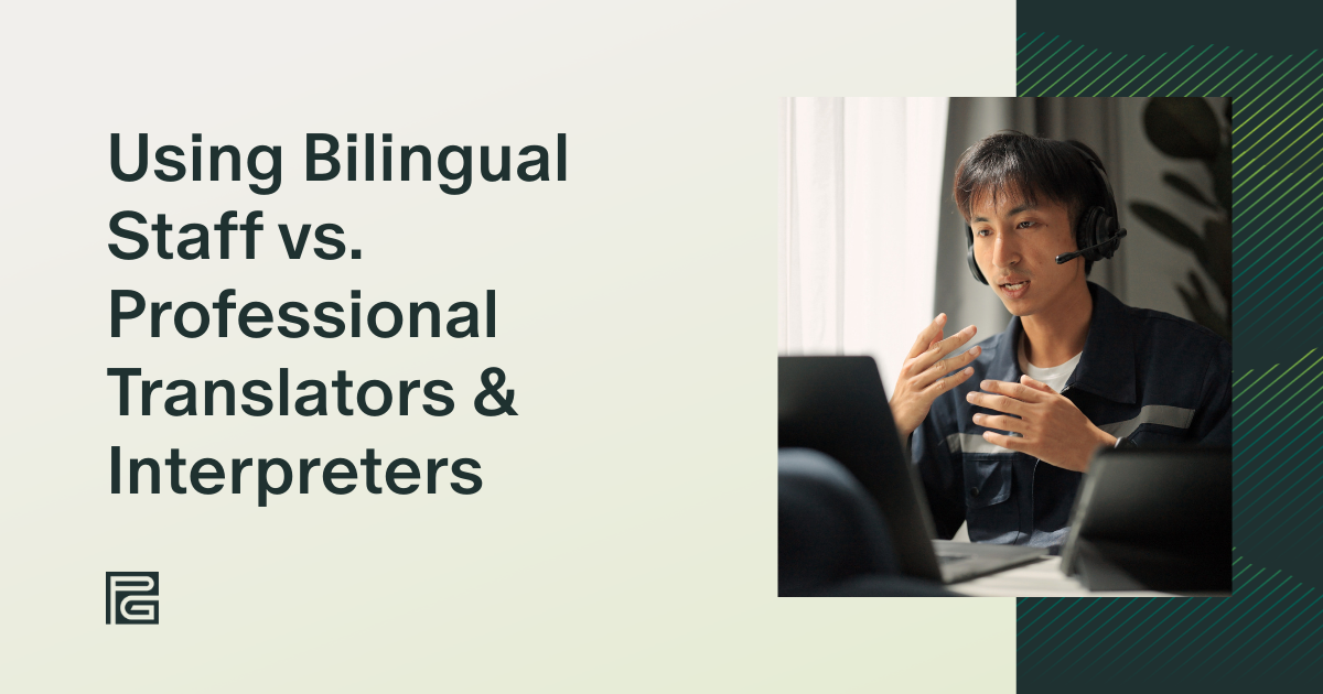 Using Bilingual Staff vs. Professional Translators & Interpreters