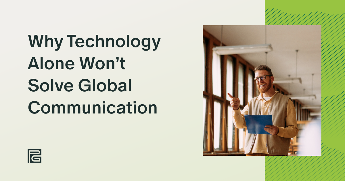 Why Technology Alone Won’t Solve Global Communication