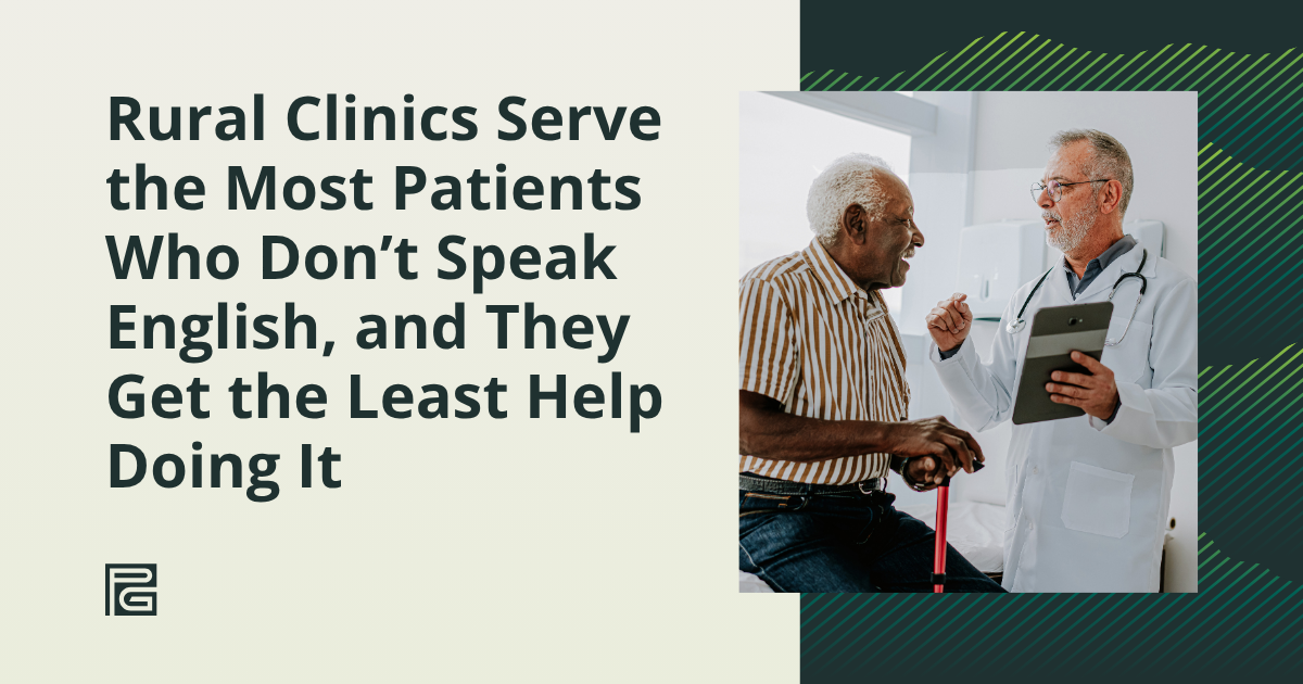 Rural Clinics Serve the Most LEP Patients & Get the Least Language Access Support